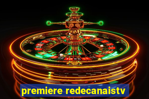 premiere redecanaistv